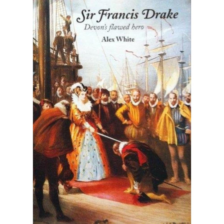 Sir Francis Drake Devon's Flawed Hero